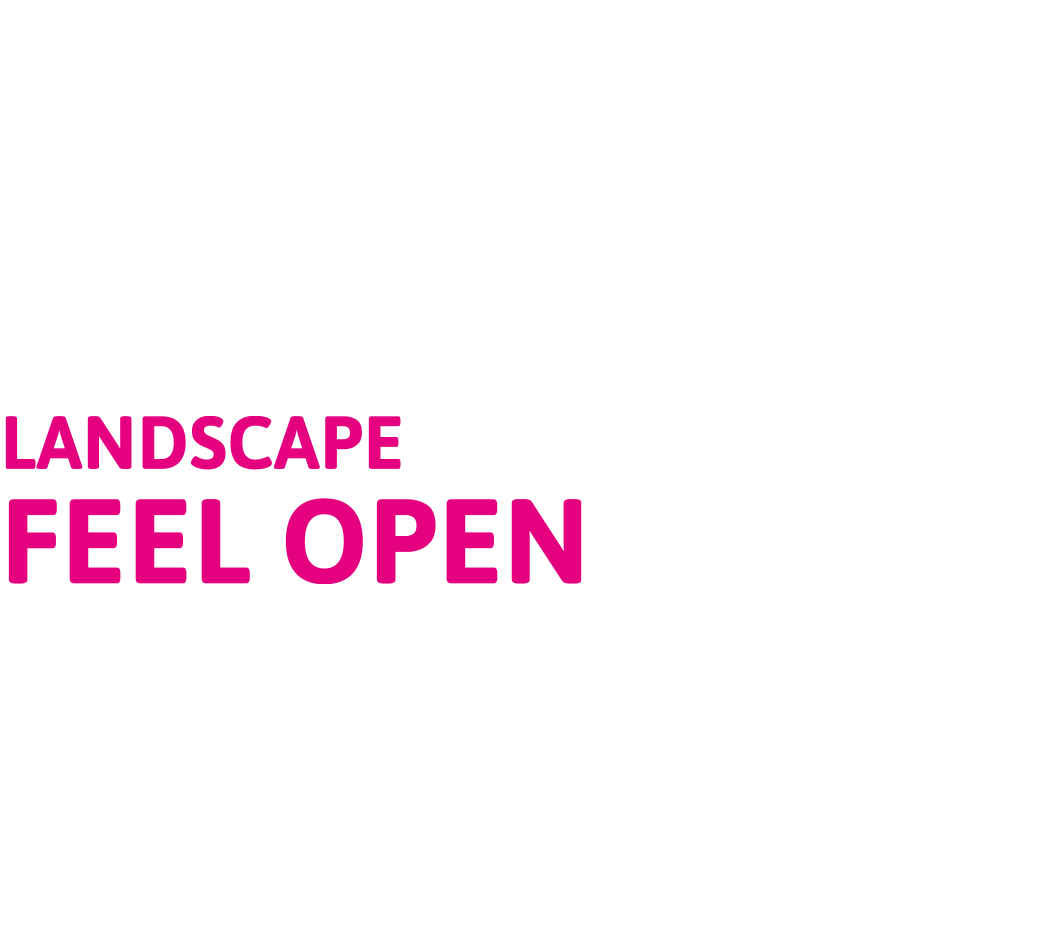 LANDSCAPE FEEL OPEN